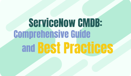 ServiceNow CMDB: Comprehensive Guide and Best Practices